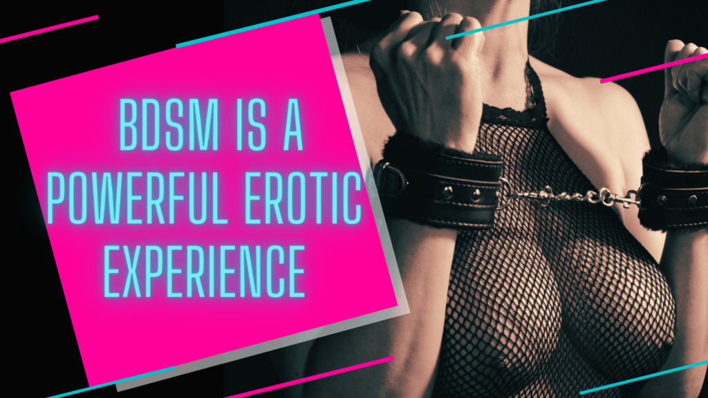 BDSM is a powerful erotic experience